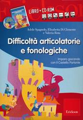 Difficoltà articolatorie e fonologiche. Imparo giocando con il Castello Parlante. Con CD-ROM