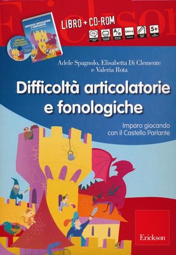 Difficoltà articolatorie e fonologiche. Imparo giocando con il Castello Parlante. Con CD-ROM - Adele Spagnolo, Elisabetta Di Clemente, Valeria Rota - Libro Erickson 2013, I materiali | Libraccio.it