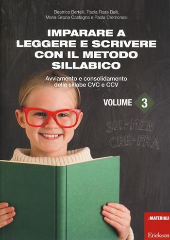 Imparare a leggere e scrivere con il metodo sillabico. Vol. 3: Avviamento e consolidamento delle sillabe CVC e CCV  - Libro Erickson 2014, I materiali | Libraccio.it