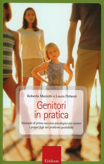 Genitori in pratica. Manuale di primo soccorso psicologico per aiutare i propri figli nei problemi quotidiani - Roberta Mariotti, Laura Pettenò - Libro Erickson 2014, Capire con il cuore | Libraccio.it