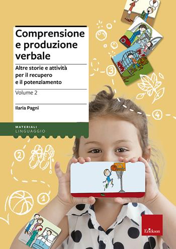 Comprensione e produzione verbale. Vol. 2: Altre storie e attività per il recupero e il potenziamento - Ilaria Pagni - Libro Erickson 2014, I materiali | Libraccio.it