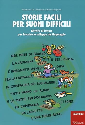 Storie facili per suoni difficili. Attività di lettura per favorire lo sviluppo del linguaggio - Elisabetta Di Clemente, Adele Spagnolo - Libro Erickson 2014, I materiali | Libraccio.it