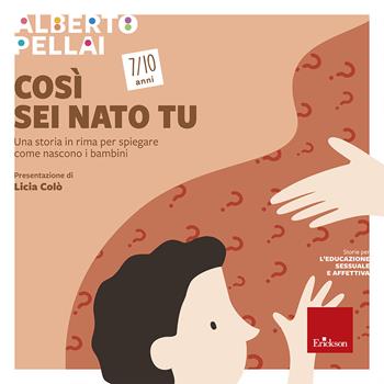 Così sei nato tu 7-10 anni. Una storia in rima per spiegare come nascono i bambini - Alberto Pellai - Libro Erickson 2014, Capire con il cuore | Libraccio.it