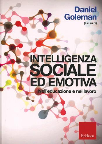 Intelligenza sociale ed emotiva. Nell'educazione e nel lavoro  - Libro Erickson 2014 | Libraccio.it