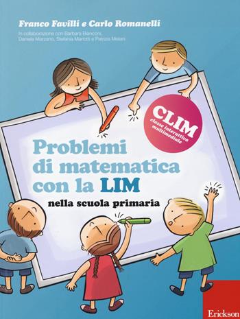 Problemi di matematica con la LIM. Nella scuola primaria - Franco Favilli, Carlo Romanelli - Libro Erickson 2014, CLIM-Classe interattiva multimediale | Libraccio.it