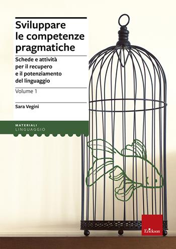 Sviluppare le competenze pragmatiche. Schede e attività per il recupero e il potenziamento del linguaggio. Vol. 1 - Sara Vegini - Libro Erickson 2014, I materiali | Libraccio.it