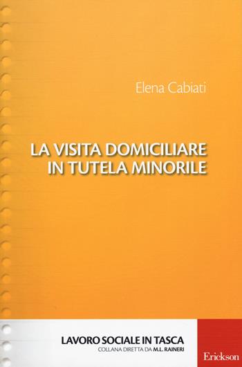 La visita domiciliare in tutela minorile - Elena Cabiati - Libro Erickson 2014, Lavoro sociale in tasca | Libraccio.it