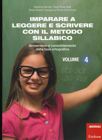Imparare a leggere e scrivere con il metodo sillabico. Vol. 4: Avviamento e consolidamento della fase ortografica  - Libro Erickson 2014, I materiali | Libraccio.it