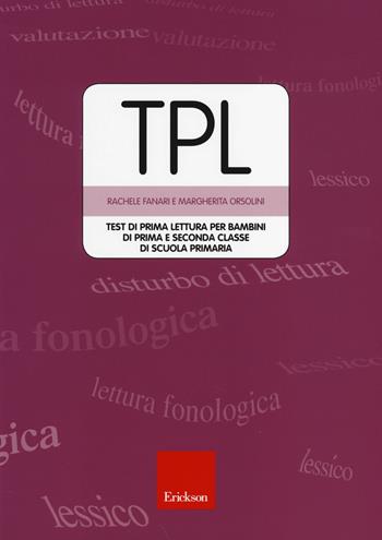 TPL. Test di prima lettura per bambini di prima e seconda classe. Con CD-ROM - Rachele Fanari, Margherita Orsolini - Libro Erickson 2014, Test e strum. valutazione psicol. educat. | Libraccio.it