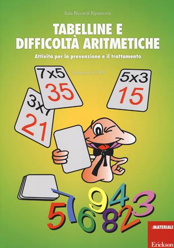 Tabelline e difficoltà aritmetiche. Attività per la prevenzione e il trattamento - Itala Riccardi Ripamonti - Libro Erickson 2014, I materiali | Libraccio.it