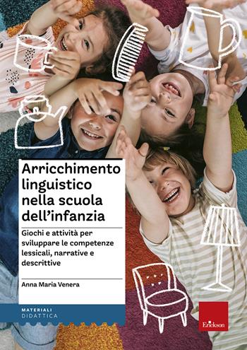 Arricchimento linguistico nella scuola dell'infanzia. Giochi e attività per sviluppare le competenze lessicali, narrative e descrittive - Anna Maria Venera - Libro Erickson 2014, I materiali | Libraccio.it