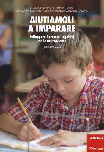 Aiutiamoli a imparare. Sviluppare i processi cognitivi con le neuroscienze. Scuola primaria  - Libro Erickson 2014, I materiali | Libraccio.it
