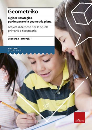 Geometriko. Gioco strategico per imparare la geometria piana. Attività didattiche per la scuola primaria e secondaria - Leonardo Tortorelli - Libro Erickson 2014, I materiali | Libraccio.it