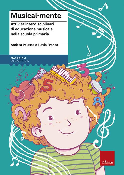 Musical-mente. Attività interdisciplinari di educazione musicale nella  scuola primaria. Con CD-ROM - Flavia Franco, Andrea