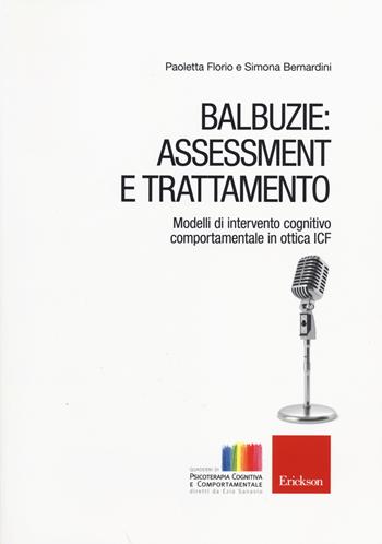 Balbuzie: asssessment e trattamento. Modelli di intervento cognitivo comportamentale in ottica ICF - Paoletta Florio, Simona Bernardini - Libro Erickson 2014, Quad. psicoterapia cognitiva e comportam. | Libraccio.it