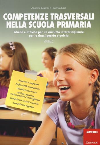 Competenze trasversali nella scuola primaria. Schede e attività per un curricolo interdisciplinare per le classi quarta e quinta. Vol. 2 - Annalisa Giustini, Federica Lizzi - Libro Erickson 2014, I materiali | Libraccio.it