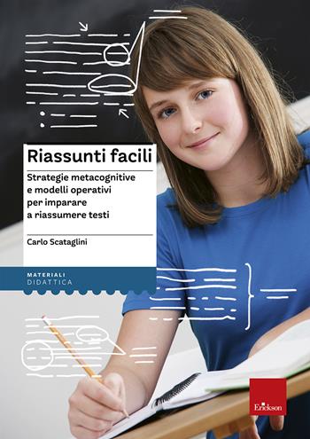 Riassunti facili. Strategie metacognitive e modelli operativi per imparare a riassumere testi - Carlo Scataglini - Libro Erickson 2014, I materiali | Libraccio.it