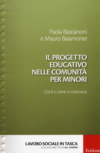 Il progetto educativo nelle comunità per minori. Cos'è e come si costruisce - Paola Bastianoni, Mauro Baiamonte - Libro Erickson 2014, Lavoro sociale in tasca | Libraccio.it
