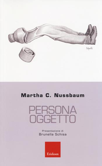 Persona oggetto - Martha C. Nussbaum - Libro Erickson 2014, I mattoncini | Libraccio.it