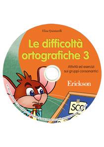 Le difficoltà orotgrafiche. CD-ROM. Vol. 3: Attività ed esercizi sui gruppi consonantici - Elisa Quintarelli - Libro Erickson 2016, Software didattico | Libraccio.it