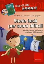 Storie facili per suoni difficili. Attività di lettura per favorire lo sviluppo del linguaggio. Con CD-ROM