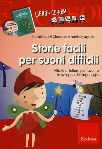 Storie facili per suoni difficili. Attività di lettura per favorire lo sviluppo del linguaggio. Con CD-ROM - Elisabetta Di Clemente, Adele Spagnolo - Libro Erickson 2014, I materiali | Libraccio.it