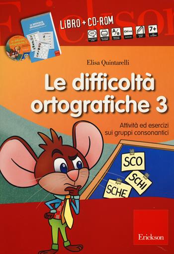 Le difficoltà ortografiche. Con CD-ROM. Vol. 3: Attività ed esercizi sui gruppi consonantici - Elisa Quintarelli - Libro Erickson 2014, I materiali | Libraccio.it