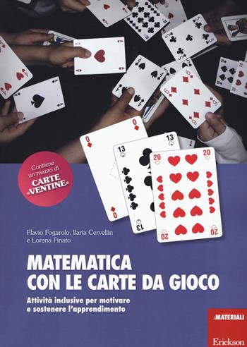 Matematica con le carte da gioco. Attività inclusive per motivare e sostenere l'apprendimento - Flavio Fogarolo, Ilaria Cervellin, Lorena Finato - Libro Erickson 2015, I materiali | Libraccio.it