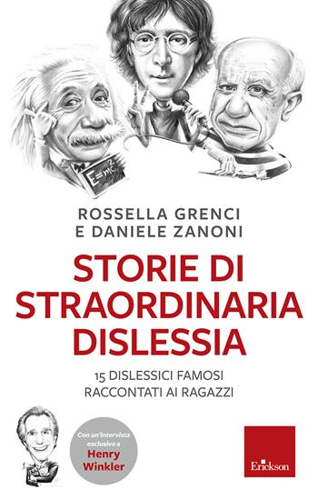 Storie di straordinaria dislessia. 15 dislessici famosi raccontati ai ragazzi - Rossella Grenci, Daniele Zanoni - Libro Erickson 2015, Capire con il cuore | Libraccio.it