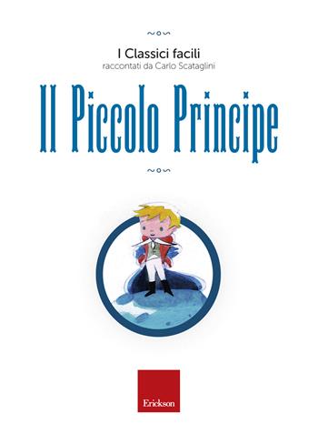 Il piccolo principe - Carlo Scataglini - Libro Erickson 2015, I classici facili | Libraccio.it