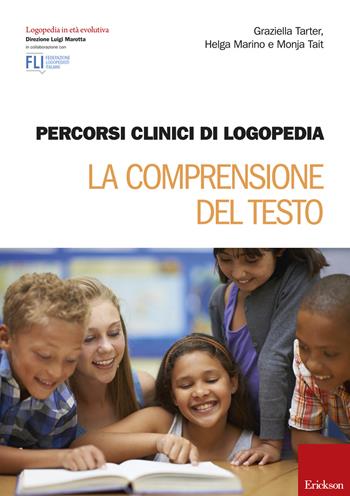 Percorsi clinici di logopedia. La comprensione del testo - Graziella Tarter, Helga Marino, Monja Tait - Libro Erickson 2015, Logopedia in età evolutiva | Libraccio.it