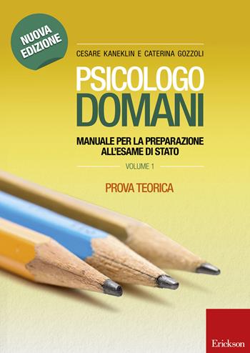 Psicologo domani. Manuale per la preparazione all'esame di Stato. Prova teorica - Cesare Kaneklin, Caterina Gozzoli - Libro Erickson 2015, Psicologia | Libraccio.it