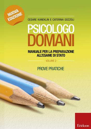 Psicologo domani. Manuale per la preparazione all'esame di Stato. Prove pratiche. Vol. 2 - Cesare Kaneklin, Caterina Gozzoli - Libro Erickson 2015, Psicologia | Libraccio.it