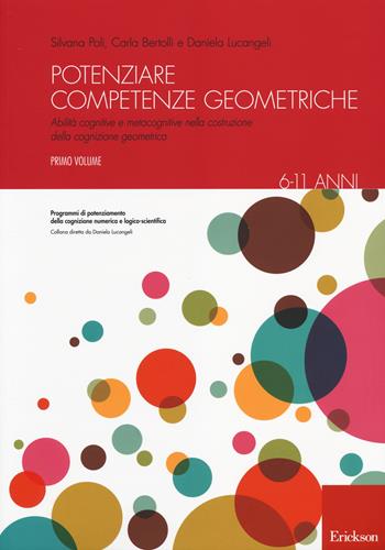 Potenziare competenze geometriche. Abilità cognitive e metacognitive nella costruzione della cognizione geometrica. Vol. 1: 6-11 anni. - Silvana Poli, Carla Bertolli, Daniela Lucangeli - Libro Erickson 2014, Progr. potenz. cognizione numerica logico | Libraccio.it