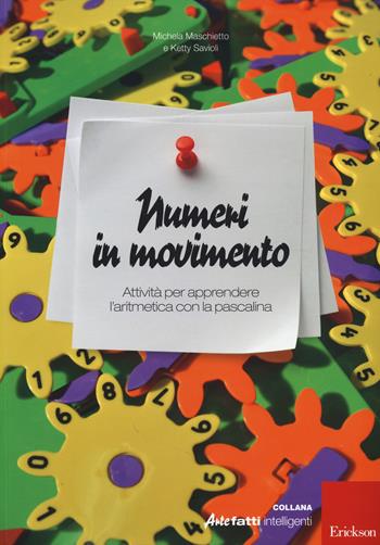 Numeri in movimento. Attività per apprendere l'aritmetica con la pascalina - Michela Maschietto, Ketty Savioli - Libro Erickson 2014, Artefatti intelligenti | Libraccio.it