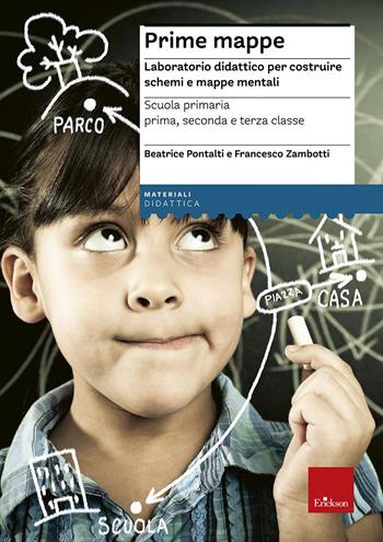 Prime mappe. Laboratorio didattico per costruire schemi e mappe mentali. Scuola primaria - Beatrice Pontalti, Francesco Zambotti - Libro Erickson 2014, I materiali | Libraccio.it