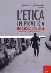 L'etica in pratica nel servizio sociale. Casi e commenti in prospettiva internazionale