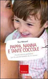 Pappa, nanna e tante coccole. Piccole astuzie quotidiane per la cura dei bambini da 2 a 4 anni - Ève Menard - Libro Erickson 2014, Capire con il cuore | Libraccio.it