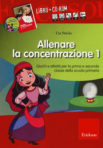 Allenare la concentrazione. Con CD-ROM. Vol. 1: Giochi e attività per la prima e seconda classe della scuola primaria - Uta Stücke - Libro Erickson 2014, I materiali | Libraccio.it