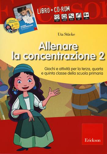 Allenare la concentrazione. Con CD-ROM. Vol. 2: Giochi e attività per la terza, quarta e quinta classe della scuola primaria - Uta Stücke - Libro Erickson 2014, I materiali | Libraccio.it