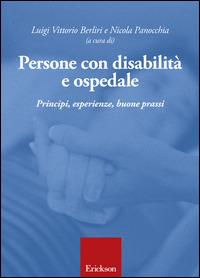 Persone con disabilità e ospedale. Principi, esperienze, buone prassi - Luigi V. Berliri, Nicola Panocchia - Libro Erickson 2015 | Libraccio.it