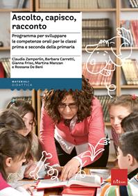 Ascolto, capisco, racconto. Programma per sviluppare le competenze orali per le classi prima e seconda della primaria  - Libro Erickson 2014, I materiali | Libraccio.it