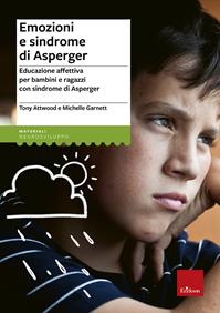 Emozioni e sindrome di Asperger. Educazione affettiva per bambini e ragazzi con sindrome di Asperger - Tony Attwood, Michelle Garnett - Libro Erickson 2014, I materiali | Libraccio.it