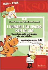 I numeri e lo spazio con la LIM. Strumenti visuospaziali per il conteggio, primi calcoli e tabelline. Con CD-ROM - Silvana Poli, Adriana Molin, Daniela Lucangeli - Libro Erickson 2014 | Libraccio.it