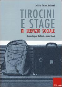 Tirocini e stage di servizio sociale. Manuale per studenti e supervisori - M. Luisa Raineri - Libro Erickson 2015, Metodi e tecniche del lavoro sociale | Libraccio.it