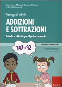 Strategie di calcolo. Addizioni e sottrazioni. Schede e attività per il potenziamento - Gian Marco Malagoli, Eugenia Pellizzari, Daniela Lucangeli - Libro Erickson 2015, Progr. potenz. cognizione numerica logico | Libraccio.it