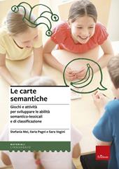 Le carte semantiche. Giochi e attività per sviluppare le abilità semantico-lessicali e di classificazione