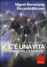 C'è una vita prima della morte? - Miguel Benasayag, Riccardo Mazzeo - Libro Erickson 2015 | Libraccio.it