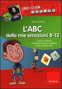 L'ABC delle mie emozioni. 8-13 anni. Giochi e attività di alfabetizzazione affettiva con il metodo REBT. CD-ROM. Con libro - Mario Di Pietro - Libro Erickson 2015, I materiali | Libraccio.it
