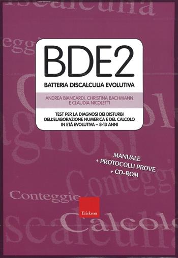 BDE 2. Batteria discalculia evolutiva. Test per la diagnosi dei disturbi dell'elaborazione numerica e del calcolo in età evolutiva 8-13 anni. Con CD-ROM - Andrea Biancardi, Christina Bachmann, Claudia Nicoletti - Libro Erickson 2016, Test e strum. valutazione psicol. educat. | Libraccio.it